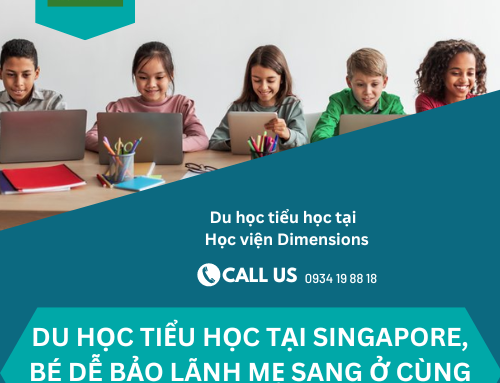 DU HỌC TIỂU HỌC TẠI SINGAPORE, BÉ DỄ BẢO LÃNH MẸ SANG Ở CÙNG ĐẾN 18 TUỔI